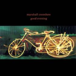 Marshall Crenshaw : Good Evening